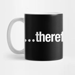 ...therefore, I am. Mug